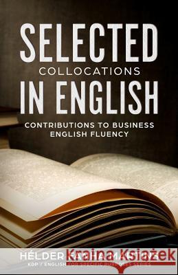 Selected Collocations in English: Contributions to Business English Fluency H. Martins 9781723705618 Independently Published
