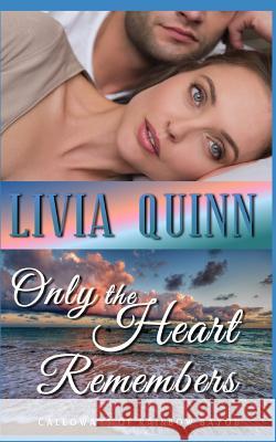 Only the Heart Remembers: A Calloways romantic suspense Quinn, Livia 9781723707599 Independently Published