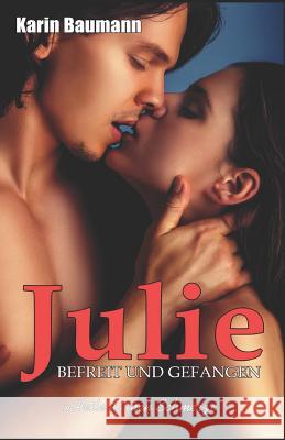 Julie - Befreit Und Gefangen: Heile Meinen Schmerz Karin Baumann 9781723708442 Independently Published