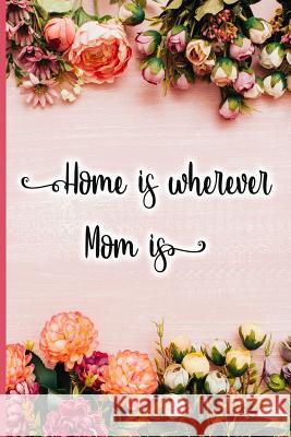 Home Is Wherever Mom Is Jane Maxwell 9781723708947 Independently Published