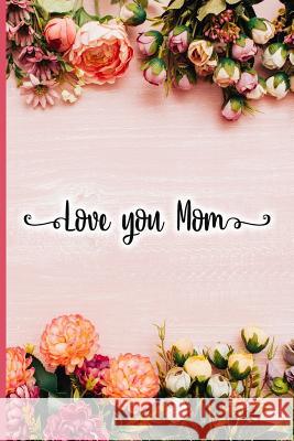 Love You Mom Jane Maxwell 9781723708961 Independently Published