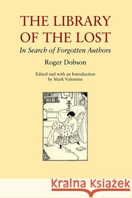 The Library of the Lost: In Search of Forgotten Authors Mark Valentine Javier Marias Roger Dobson 9781723710872 Independently Published