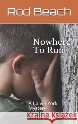 Nowhere to Run: A Calvin York Mystery Rod Beach 9781723712739 Independently Published