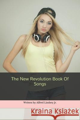 The New Revolution Book Of Songs Lindsey, Alfred Levern, Jr. 9781723714962 Independently Published