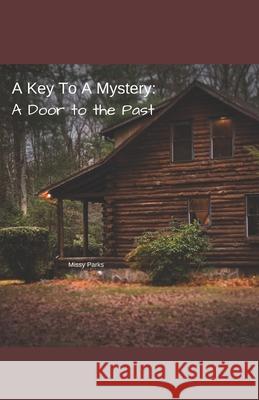 A Key To A Mystery: A Door to the Past Parks, Missy 9781723717291 Independently Published