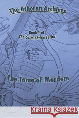 The Atheran Archives: The Tome of Mordem A. Brian Thomas 9781723718342 Independently Published