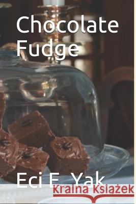 Chocolate Fudge Eci E. Yak 9781723722134 Independently Published