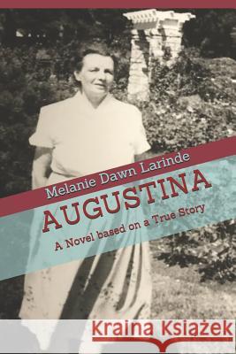 Augustina: A Novel based on a True Story Larinde, Melanie Dawn 9781723723810 Independently Published