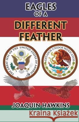 Eagles of a Different Feather Joaquin Hawkins 9781723734908