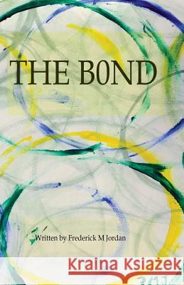 The B0nd: L0g0s Book One Frederick M. Jordan 9781723736407 Independently Published