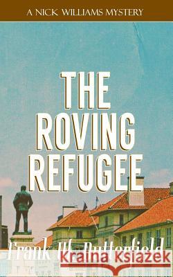 The Roving Refugee Frank W. Butterfield 9781723736605