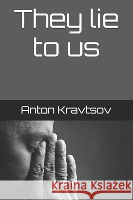 They Lie to Us Anton Kravtsov Sergey Galagan Sergey Galagan 9781723739101 Independently Published