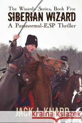 Siberian Wizard: A Paranormal, ESP Thriller Jack L. Knapp 9781723741180 Independently Published
