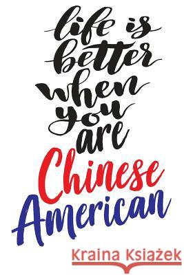 Life Is Better When You Are Chinese American Growing U 9781723745812 Independently Published