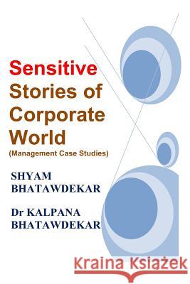 Sensitive Stories of Corporate World (Management Case Studies) Dr Kalpana Bhatawdekar Shyam Bhatawdekar 9781723746239 Independently Published