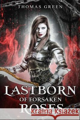 Lastborn of Forsaken Roses Thomas Green 9781723748011 Independently Published
