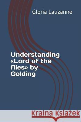 Understanding Lord of the flies by Golding Gloria Lauzanne 9781723751912 Independently Published