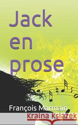 Jack en prose Fran?ois Marmain 9781723753770 Independently Published