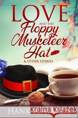 Love and the Floppy Musketeer Hat Hank Edwards 9781723755637