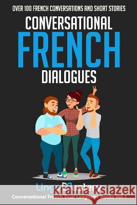 Conversational French Dialogues: Over 100 French Conversations and Short Stories Lingo Mastery 9781723757792 Independently Published