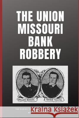 The Union Missouri Bank Robbery Ken Zimmerman, Jr 9781723758706 Independently Published