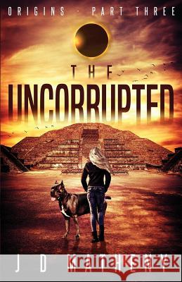 The Uncorrupted J. D. Matheny 9781723762246 Independently Published