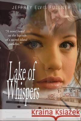 Lake of Whispers: Secrets of an Island Paradise Jeffrey Elvis Fullner 9781723762536 Independently Published