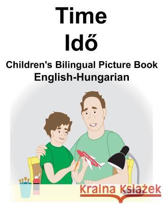 English-Hungarian Time Children's Bilingual Picture Book Suzanne Carlson Richard Carlso 9781723764066