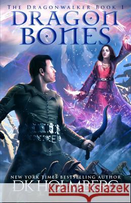 Dragon Bones D. K. Holmberg 9781723764370 Independently Published