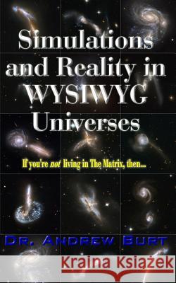 Simulations and Reality in WYSIWYG Universes Andrew Burt 9781723766640 Independently Published