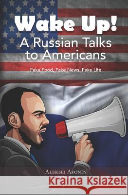 Wake Up! a Russian Talks to Americans Aleksei Afonin 9781723767029 Independently Published