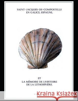 Saint-Jacques-de-Compostelle en Galice, Espagne et la mémoire de l'histoire de la lithosphère. Wery, Bernard 9781723768323 Independently Published