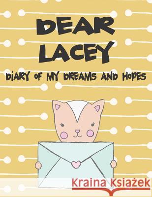 Dear Lacey, Diary of My Dreams and Hopes: A Girl's Thoughts Bokkaku Donjinshi 9781723772665 Independently Published