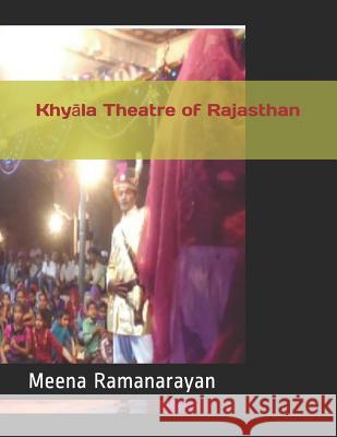 Khyāla Theatre of Rajasthan Ramanarayan, Meena 9781723772832 Independently Published