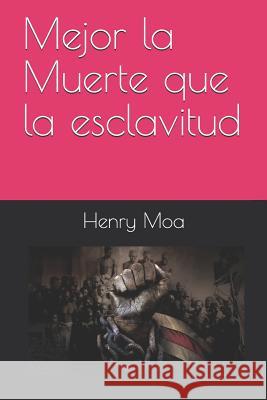 Mejor La Muerte Que La Esclavitud Henry Moa 9781723775123 Independently Published