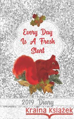 Every Day Is a Fresh Start: 2019 Diary Shayley Stationery Books 9781723777912 Independently Published