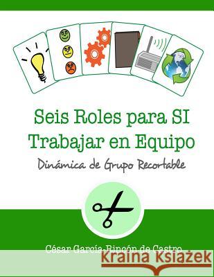 Seis Roles para SI Trabajar en Equipo: Dinámica de grupo recortable César García-Rincón de Castro 9781723779749 Independently Published