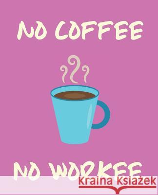 No Coffee No Workee Wealthy Lotus 9781723786136 Independently Published