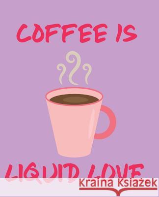 Coffee Is Liquid Love Wealthy Lotus 9781723787423 Independently Published