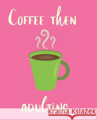 Coffee Then Adulting Wealthy Lotus 9781723789090 Independently Published