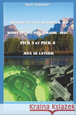 Augmentez vos revenus à au moins $7000 par semaine avec PICK 3 et PICK 4 jeux de loterie: Gagnez régulièrement Dufour, Evenson 9781723791321 Independently Published