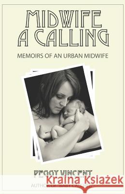 Midwife: A Calling Peggy Vincent 9781723793837