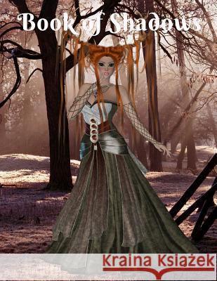 Book of Shadows: 100 Pages of Spell Paper to Track or Log Spells Performed Good Witch Books 9781723793875