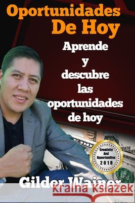 Oportunidades de Hoy: Aprende Y Descubre Las Oportunidades de Hoy Gilder Wainer 9781723797057