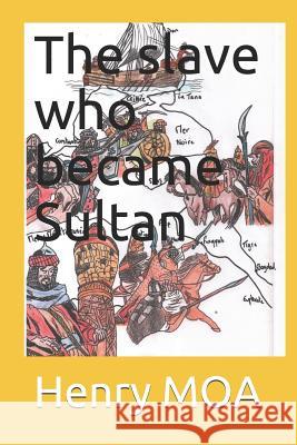The Slave Who Became Sultan Henry Moa 9781723801075 Independently Published