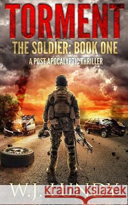 Torment: A Post-Apocalyptic Thriller W. J. Lundy 9781723803437 Independently Published