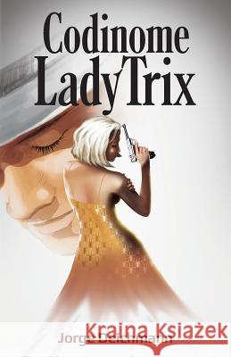 Codinome Lady Trix Jorge Deichmann 9781723804809 Independently Published