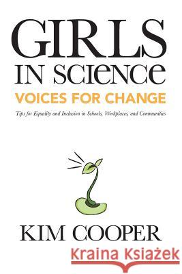 Girls in Science: Voices for Change: Tips for Equality and Inclusion in Schools, Workplaces, and Communities Kim Cooper 9781723807978 Independently Published