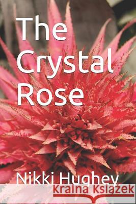 The Crystal Rose Nikki Hughey 9781723809668