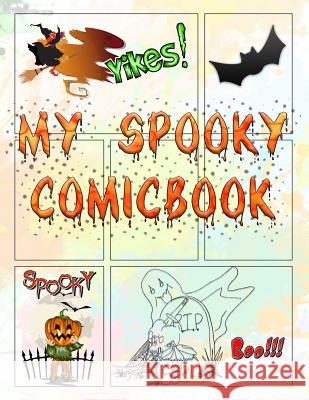 My Spooky Comicbook: Make Your Own Halloween Comic! T. Redmond 9781723813245